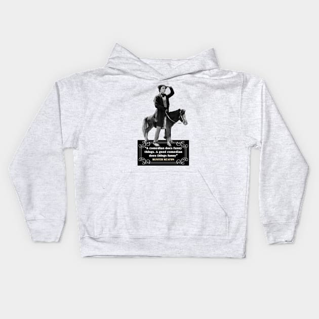 Buster Keaton Quotes: “A Comedian Does Funny Things, A Good Comedian Does Things Funny” Kids Hoodie by PLAYDIGITAL2020